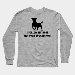 funny jack  russell dog i follow my nose not your suggestions Long Sleeve T-Shirt